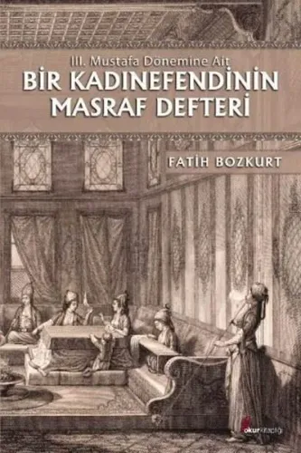 Bir Kadınefendinin Masraf Defteri; III. Mustafa Dönemine Ait