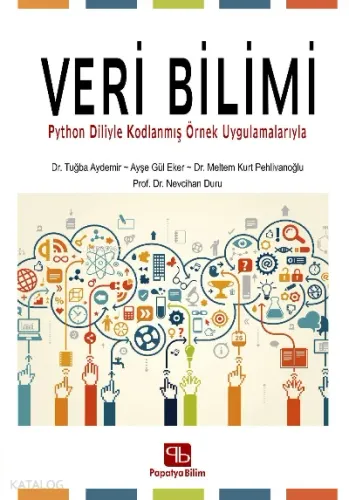 Veri Bilimi: ;Python Diliyle Kodlanmış Örnek Uygulamalarıyla