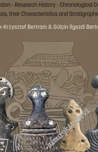 The Late Chalcolithic and Early Bronze Age in Central Anatolia: Introduction, Research History, Chronological Concepts Sites, their Characteristics and Stratigraphies CİLTLİ -         2020