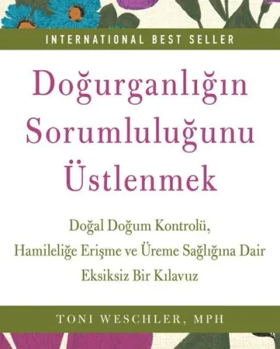 Doğurganlığın Sorumluluğunu Üstlenmek; Doğal Doğum Kontrolü, Hamileliğe Erişme ve Üreme Sağlığına Dair Eksiksiz Bir Kılavuz