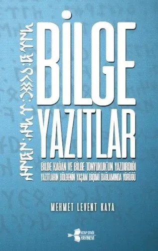 Bilge Yazıtlar Bilge Kağan ve Bilge Tonyukuk'un Yazdırdığı Yazıtların Bölgenin Yaşam Biçimi Bağlamında Yörüğü
