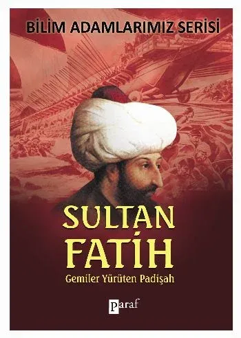Bilim Adamlarımız Serisi Sultan Fatih Gemiler Yürüten Padişah