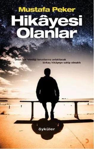 Hikâyesi Olanlar; Onun Tek İstediği Torunlarına Anlatılacak Birkaç Hikâyeye Sahip Olmaktı.