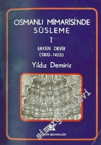 Osmanlı Mimarisi'nde Süsleme 1 - Erken Devir (1300-1453) -        1979