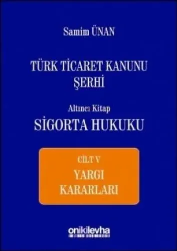 Türk Ticaret Kanunu Şerhi Altıncı Kitap: Sigorta Hukuku– Cilt: V