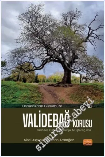 Osmanlı'dan Günümüze Validebağ Korusu : Tarihsel, Kültürel, Ekolojik Müştereğimiz -         2023