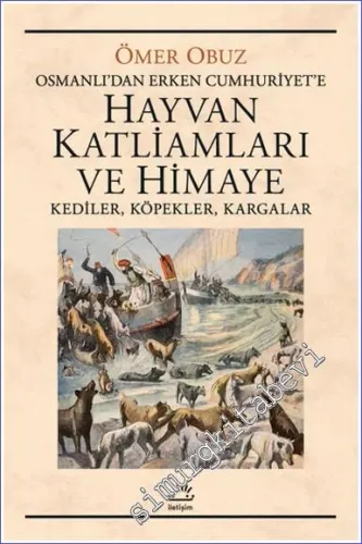 Osmanlı‘dan Erken Cumhuriyet‘e Hayvan Katliamları ve HimayeKediler Köpekler Kargalar  -