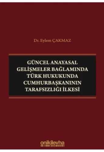 Güncel Anayasal Gelişmeler Bağlamında Türk Hukukunda Cumhurbaşkanının Tarafsızlığı İlkesi
