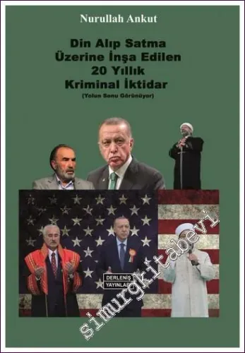 Din Alıp Satma Üzerine İnşa Edilen 20 Yıllık Kriminal İktidar (Yolun Sonu Görünüyor)  -        2022
