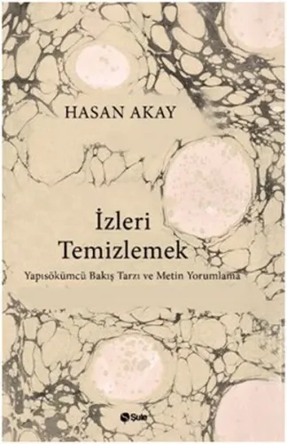 İzleri Temizlemek;Yapısökümcü Bakış Tarzı ve Metin Yorumlama