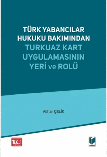 Türk Yabancılar Hukuku Bakımından Turkuaz Kart Uygulamasının Yeri ve Rolü