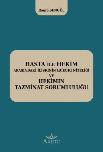 Hasta İle Hekim Arasındaki İlişkinin Hukuki Niteliği ve Hekimin Hukuki Sorumluluğu