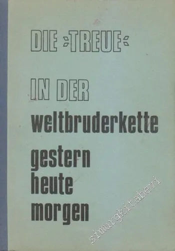 Die “Treue” in der Weltbruderkette gestern heute morgen: ( 1872 - 1972 ) 100 Jahre Johannis Loge zur Treue -        1973