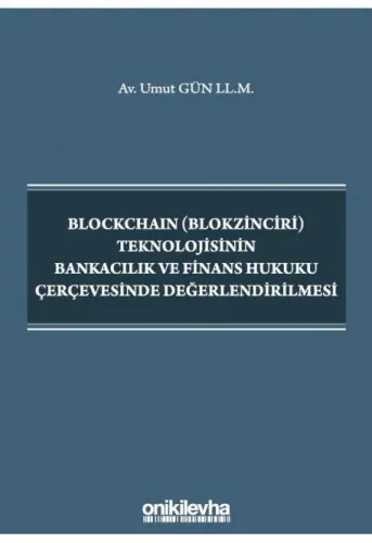 Blockchain (Blokzinciri) Teknolojisinin Bankacılık ve Finans Hukuku Çerçevesinde Değerlendirilmesi