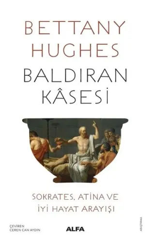 Baldıran Kasesi: Sokrates Atina ve İyi Hayat Arayışı
