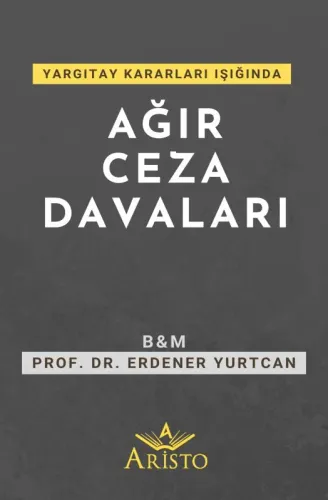 Yargıtay Kararları Işığında Ağır Ceza Davaları