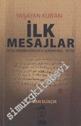 Yaşayan Kur'an İlk Mesajlar: Nüzul Sırasına Göre İlk 37 Surenin Meal - Tefsiri -