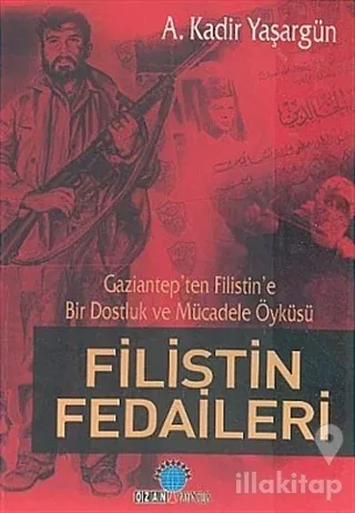 Filistin Fedaileri Gaziantep'ten Filistin'e Bir Dostluk ve Mücadele Öyküsü