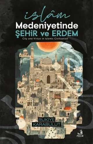 İslâm Medeniyetinde Şehir ve Erdem
