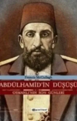 Abdülhamid'in Düşüşü; Osmanlı'nın Son Günleri