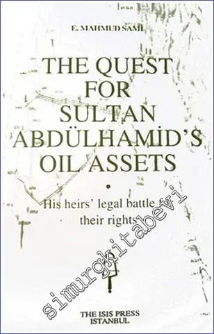 The Quest for Sultan Abdülhamid's Oil Assets: His Heirs' Legal Battle for Their Rights -         2006