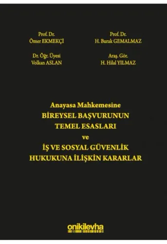 Anayasa Mahkemesine Bireysel Başvurunun Temel Esasları ve İş ve Sosyal Güvenlik Hukukuna İlişkin Kararlar