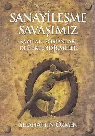 Sanayileşme Savaşımız Sayılar, Sorunlar, Değerlendirme