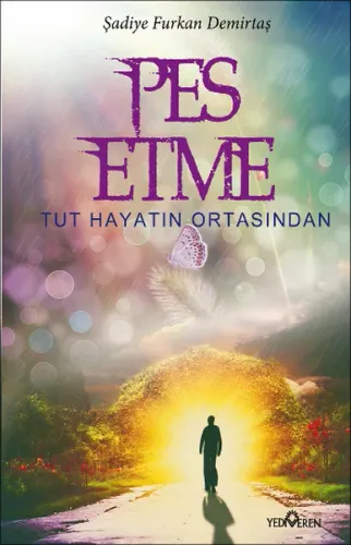 Pes Etme; Tut Hayatın Ortasından