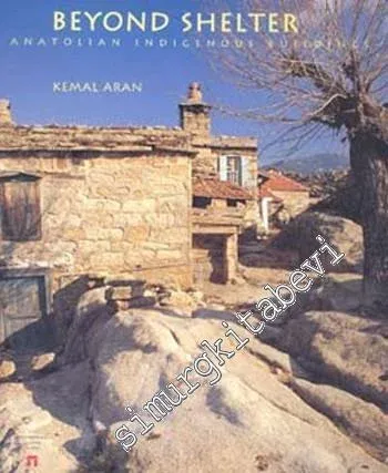 Beyond Shelter: Anatolian Indigenous Buildings CİLTLİ -        2000
