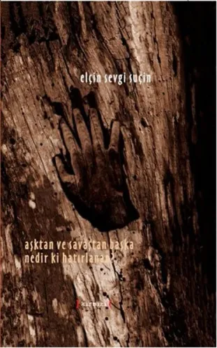 Aşktan ve Savaştan Başka Nedir ki Hatırlanan