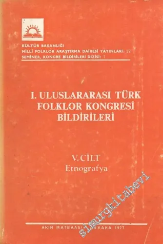 1. Uluslararası Türk Folklor Kongresi Bildirileri, 5. Cilt: Etnografya -