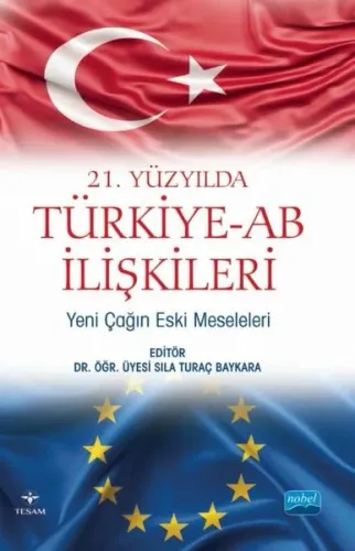 21. Yüzyılda Türkiye -AB İlişkileri: Yeni Çağın Eski Meseleleri
