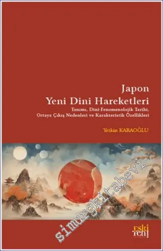 Japon Yeni Dini Hareketleri : Tanımı Dini - Fenomenolojik Tarihi Ortaya Çıkış Nedenleri ve Karakteristik Özellikleri -         2023