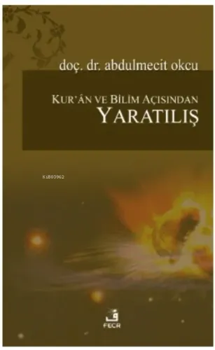 Kur'ân ve Bilim Açısından Yaratılış
