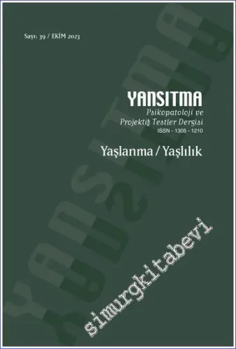 Yansıtma Psikopatoloji ve Projektif Testler Dergisi - Yaşlanma Yaşlılık - Sayı: 39      Ekim 2023