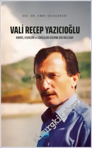 Vali Recep Yazıcıoğlu: Hayatı Eserleri ve Görüşleri Üzerine Bir İnceleme -         2023