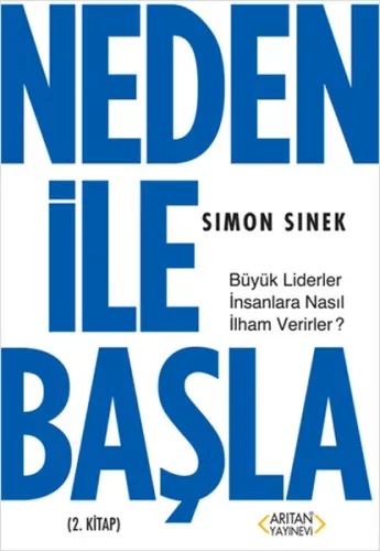Neden ile Başla; Büyük Liderler İnsanlara Nasıl İlham Verirler?
