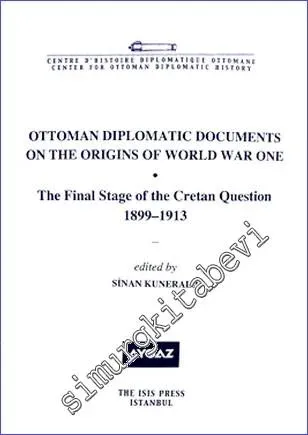 Ottoman Diplomatic Documents on the Origins of World War One (3): The Final Stage of the Cretan Question (1899-1913) -         2009