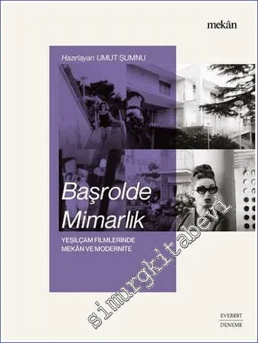 Başrolde Mimarlık : Yeşilçam Filmlerinde Mekan ve Modernite -