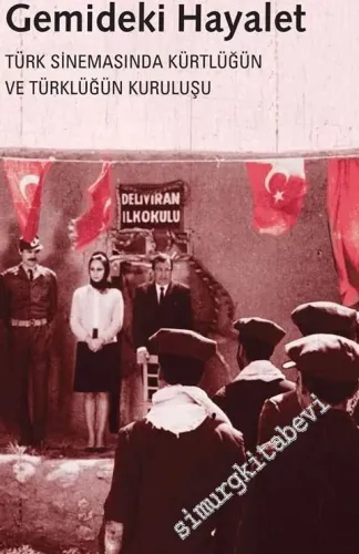 Gemideki Hayalet : Türk Sinemasında Kürtlüğün ve Türklüğün Kuruluşu -