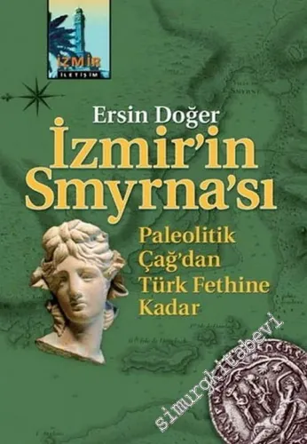 İzmir'in Smyrna'sı: Paleolitik Çağ'dan Türk Fethine Kadar  -        2011