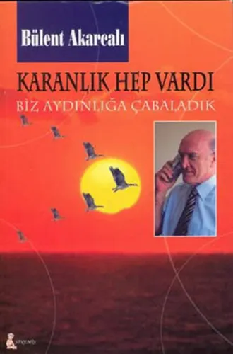 Karanlık Hep Vardı Biz Aydınlığa Çabaladık