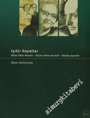 Işıklı Hayatlar: Nihad Sami Banarlı - Ekrem Hakkı Ayverdi - Samiha Ayverdi -        2004