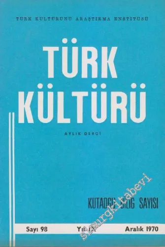 Türk Kültürü - Aylık Dergi : Kutadgu Bilig  Özel Sayısı - Sayı: 98    IX  Aralık