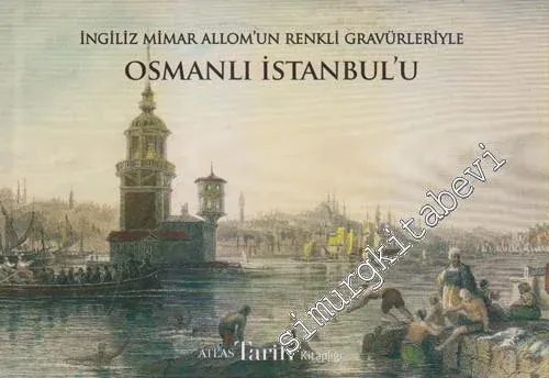 İngiliz Mimar Allom'un Renkli Gravürleriyle Osmanlı İstanbul'u CİLTLİ -        2015