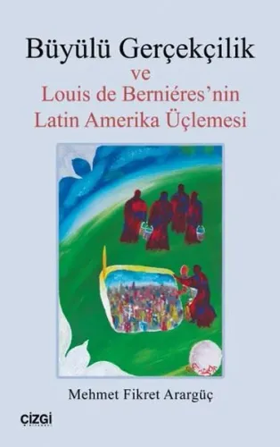 Büyülü Gerçekçilik; ve Louis de Bernieres'nin Latin Amerika Üçlemesi