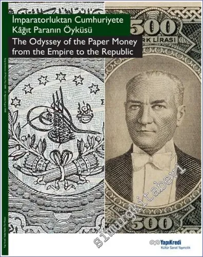 İmparatorluktan Cumhuriyete Kâğıt Paranın Öyküsü = The Odyssey of the Paper Money from the Empire to the Republic -