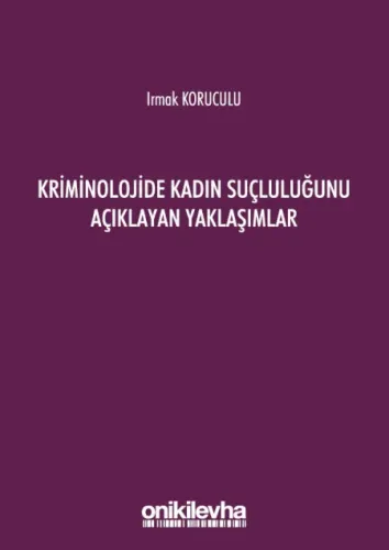 Kriminolojide Kadın Suçluluğunu Açıklayan Yaklaşımlar