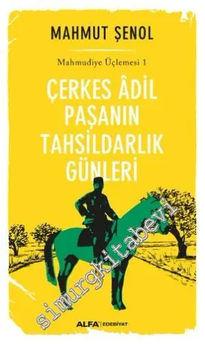 Çerkes Adil Paşanın Tahsildarlık Günleri - Mahmudiye Üçlemesi 1 -
