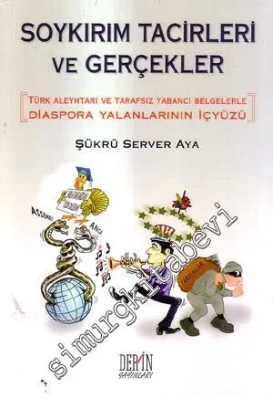 Soykırım Tacirleri ve Gerçekler: Türk Aleyhtarı ve Tarafsız Yabancı Belgelerle Diaspora Yalanlarının İçyüzü  -         2009